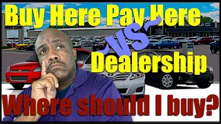 Buy Here  Pay Here -vs-  Dealership Pros & Cons