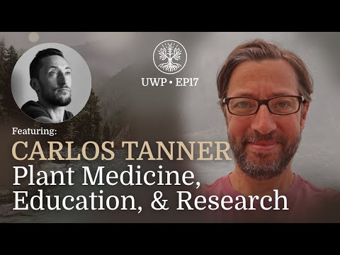 Universe Within Podcast Ep17 - Carlos Tanner - Plant Medicine, Education, and Research