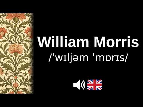 How to pronounce William Morris (CORRECTLY!)