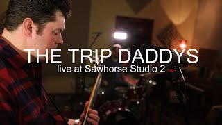 THE TRIP DADDYS: Live at Sawhorse Studio 2