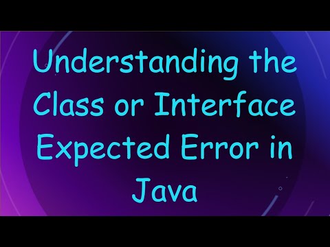 Understanding The Class Or Interface Expected Error In Java
