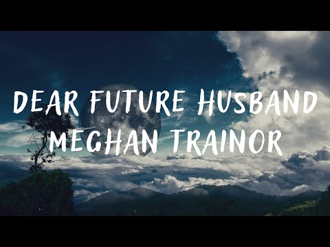 Meghan Trainor – Dear Future Husband (lyrics)