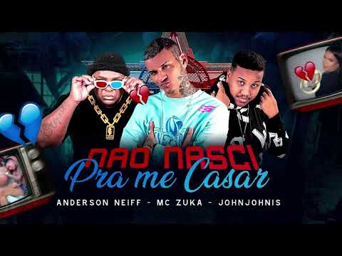 ANDERSON NEIFF, MC ZUKA E JOHN JOHNIS - NÃO NASCI PRA ME CASAR