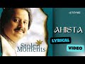Ahista Official Lyric Video Pankaj Udhas Stolen Moments