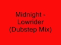 Midnight - Lowrider (dubstep mix) 