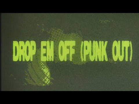 DROP ‘EM OFF (PUNK OUT) [Official Music Video]