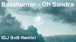 Basshunter - Oh Sandra (DJ 3xB Remix)
