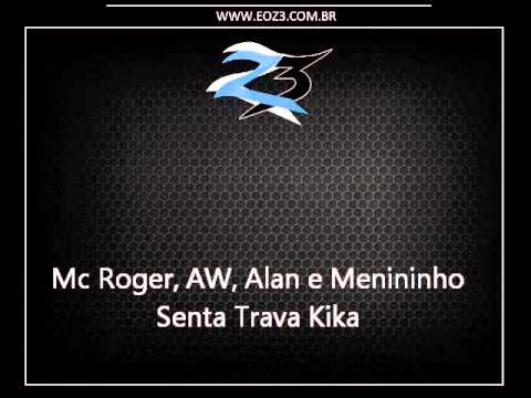 Mc Roger, AW, Alan e Menininho - Senta Trava Kika [LANÇAMENTO 2015]