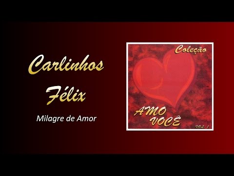 Carlinhos Félix - Milagre de Amor