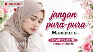 Download lagu JANGAN PURA-PURA - MANSYUR S I cover by aprils dangdut music (AI music) mp3