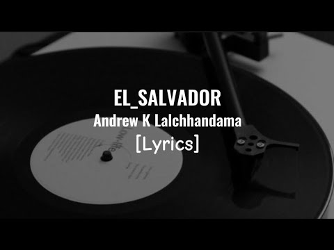 El_Salvador ___ Andrew K Lalchhandama [Lyrics]