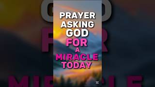 Prayer Asking God for a Miracle today #godbibleandme #shortprayers #prayer