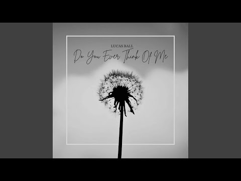 Do You Ever Think Of Me - Lucas Ball