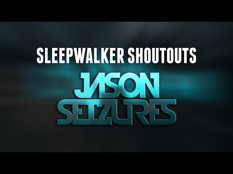 Sleepwalker Shoutouts - Jason Seizures