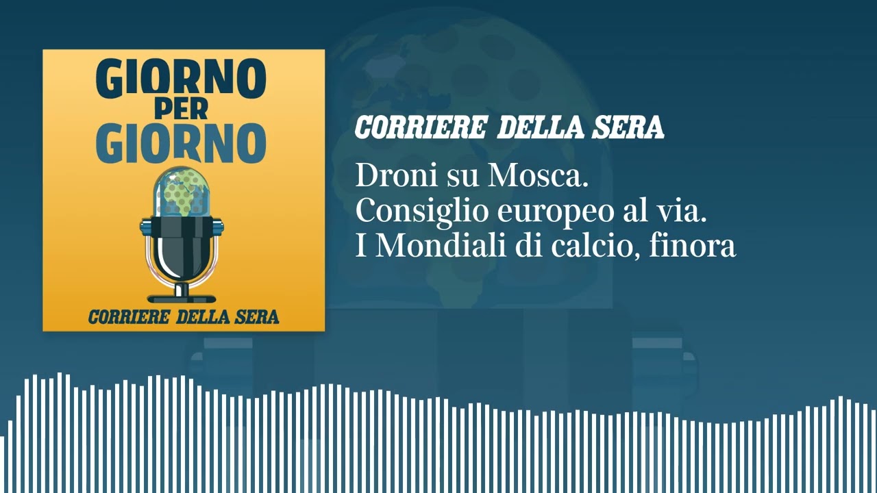 Droni su Mosca. Consiglio europeo al via. I Mondiali di calcio, finora | GIORNO PER GIORNO 19/06/26