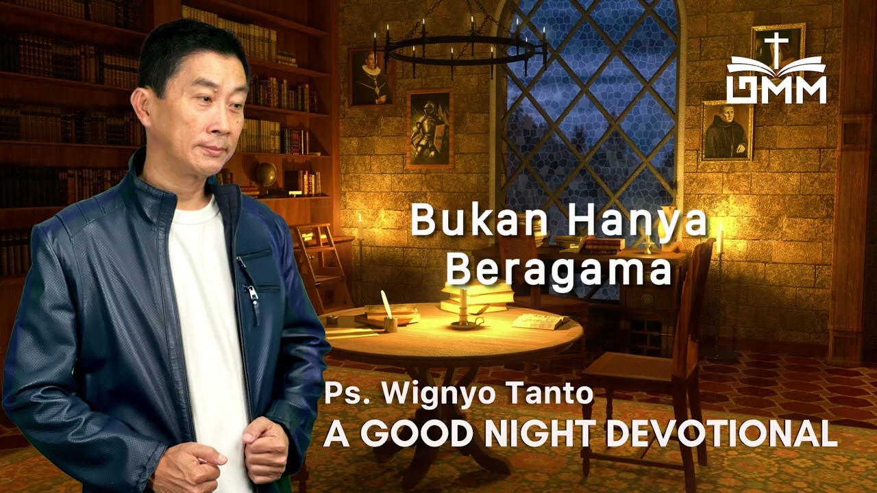 a Good Night Devotional | Bukan Hanya Beragama | Ps. Wignyo Tanto