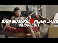 Badi Mushkil X Plain Jane [edit audio]