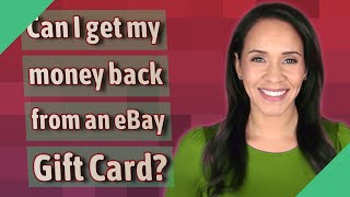 Can I get my money back from an eBay Gift Card?