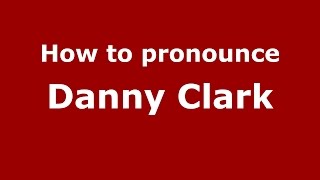 How to pronounce Danny Clark