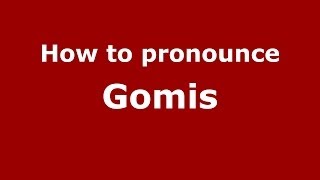How to pronounce Gomis