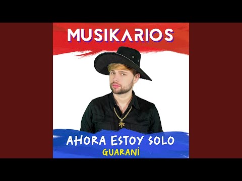 Ahora Estoy Solo (Guarani)