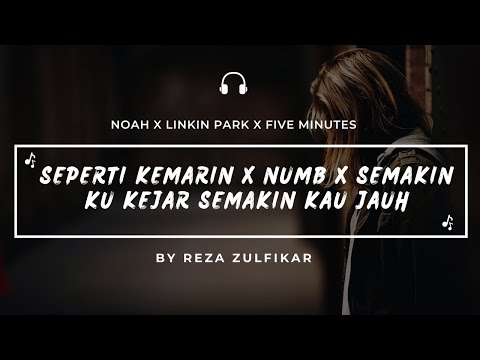 LINKIN PARK X NOAH X FIVE MINUTES - Numb X Seperti Kemarin X Semakin Ku Kejar Semakin Kau Jauh