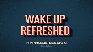 Wake Up Feeling Refreshed Hypnosis Session
