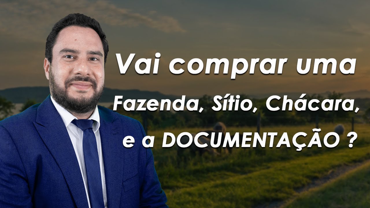 Vai comprar uma Fazenda, Sítio, chácara, e a DOCUMENTAÇÃO ?