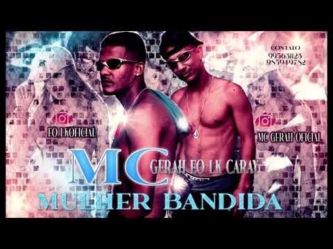 mc Gerah  ft Eo LK caray   🚨mulher Bandida 🚨