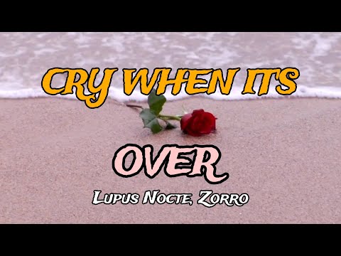 Cry When It's Over - Lupus Nocte, Zorro (Lyrics) Get relax, enjoy the music