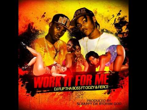 Work It For Me  - Dj Flip Tha Boss ft. Oozy & Fierce (soca 2014)