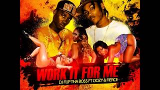 Work It For Me  - Dj Flip Tha Boss ft. Oozy & Fierce (soca 2014)