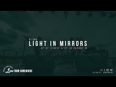 Live From Somewhere // S1 E04 - Light In Mirrors