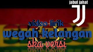 Download lagu WEGAH KELANGAN-SKA VERSI{LIRIK} mp3