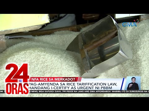 Pag-amyenda sa Rice Tariffication Law, handang i-certify as urgent ni PBBM 24 Oras