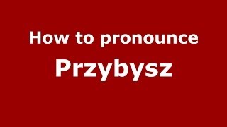 How to pronounce Przybysz