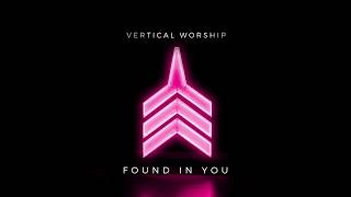 Vertical Worship - Found In You (Audio)