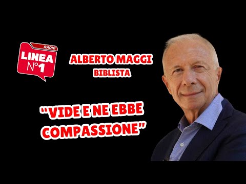 "He saw and had compassion" - ALBERTO MAGGI