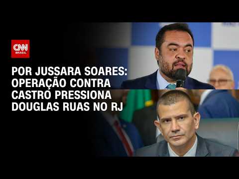 Operação contra Castro pressiona Douglas Ruas no Rio de Janeiro; veja análise | CNN PRIME TIME