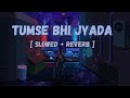 Tumse Bhi Zyada [Slowed + Reverb] | Tadap | Pritam, Arijit Singh  - Bollywood Music Vibe