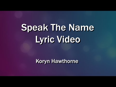 Speak The Name (Lyrics Video) - Koryn Hawthorne - Worship Sing-along