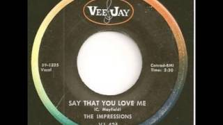 The Impressions   -  Say That You Love Me