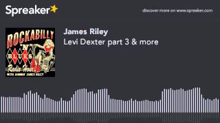 Levi Dexter part 3 & more (part 3 of 5, made with Spreaker)