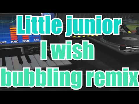 Little Junior - I wish Bubbling Remix