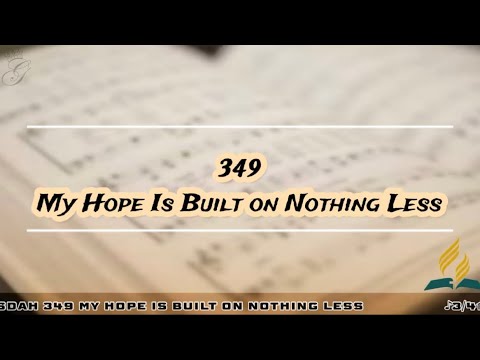 SDAH 349 My Hope Is Built on Nothing Less | SDA Hymnal Philippine Edition