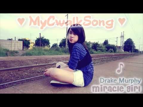 ♥ MyCwalkSong ♥ · Drake Murphy - Miracle Girl