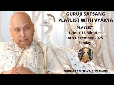 GURUGRAM SEWA BLESSINGS - GURUJI SATSANG PLAYLIST WITH VYAKHYA - 14TH DECEMBER 2025