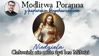 Modlitwa poranna. Człowiek nie może żyć bez miłości!
