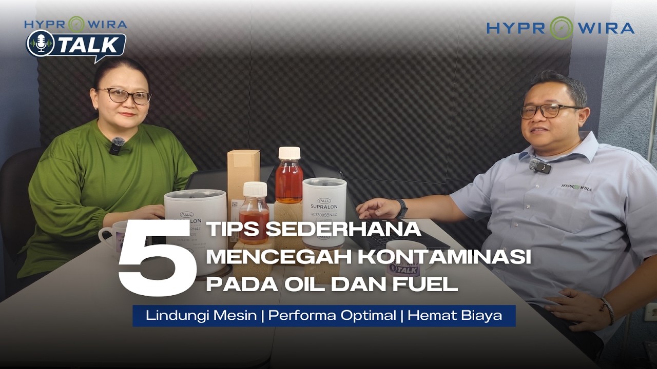 HYPROWIRA TALK: Episode 10 “5 Tips Sederhana Mencegah Kontaminasi Pada Oli dan Fuel”