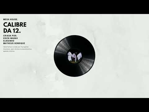 MEGA HOUSE - CALIBRE DA 12, ( DJ GUINHO, DJ MATHEUS HENRIQUE & ERICK MARKK )
